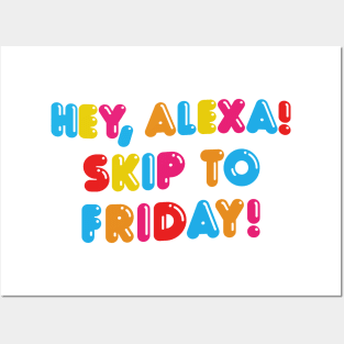 HEY ALEXA - SKIP TO FRIDAY Posters and Art